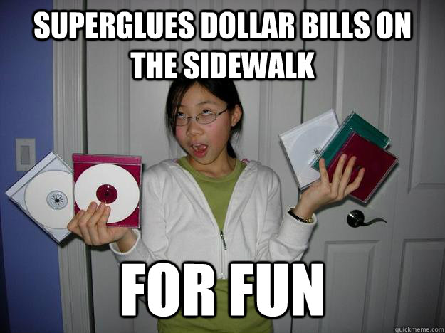 superglues dollar bills on the sidewalk for fun  ditzy dorcas