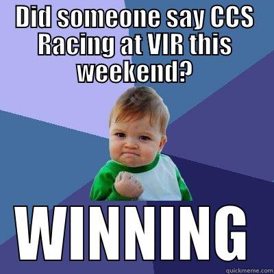 Race fan - DID SOMEONE SAY CCS RACING AT VIR THIS WEEKEND? WINNING Success Kid