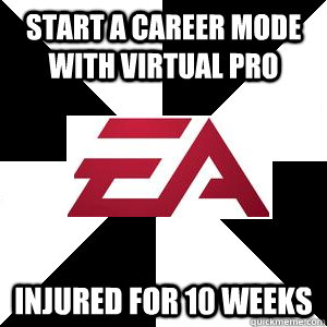 Start a career mode with virtual pro Injured for 10 weeks - Start a career mode with virtual pro Injured for 10 weeks  Troll EA