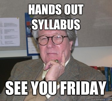 Hands out syllabus See you Friday  Humanities Professor