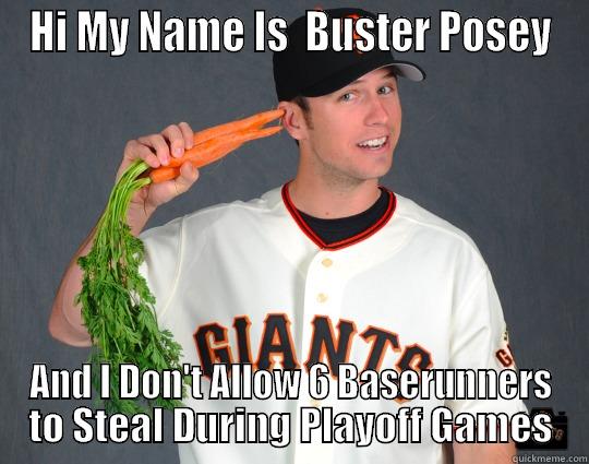 HI MY NAME IS  BUSTER POSEY AND I DON'T ALLOW 6 BASERUNNERS TO STEAL DURING PLAYOFF GAMES Misc