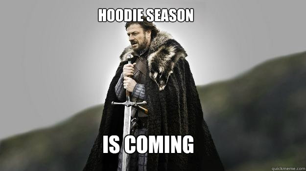 IS COMING HOODIE SEASON  Ned stark winter is coming