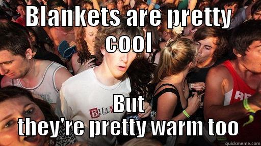 BLANKETS ARE PRETTY COOL BUT THEY'RE PRETTY WARM TOO Sudden Clarity Clarence