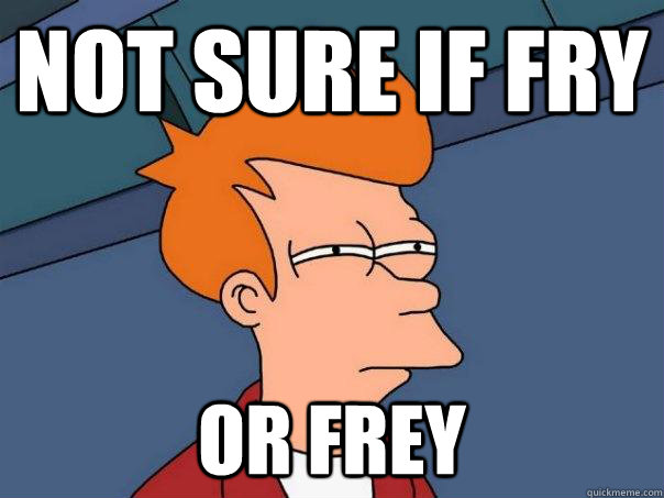 Not sure if Fry or Frey  Futurama Fry