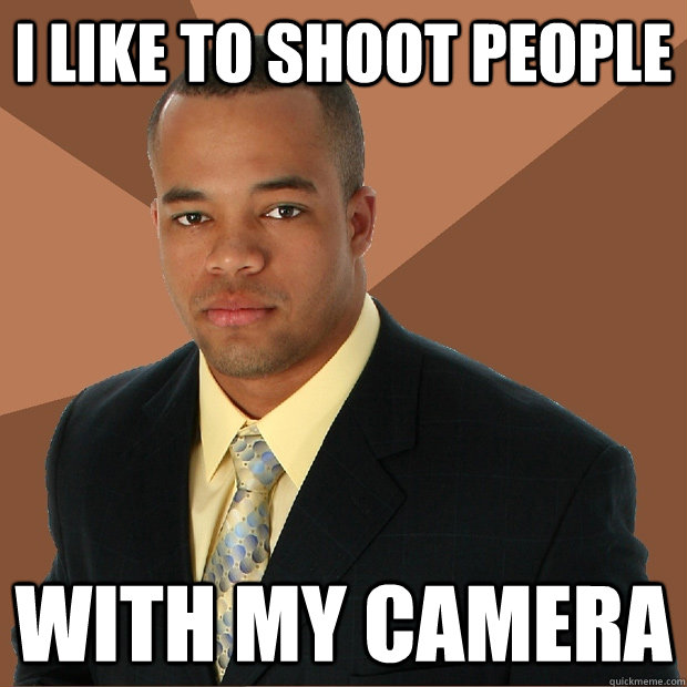 I like to shoot people with my camera - I like to shoot people with my camera  Misc