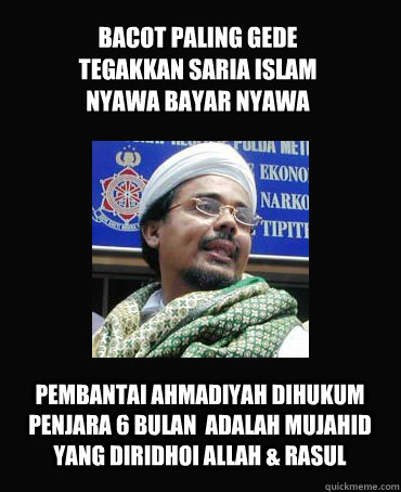 bacot paling gede 
tegakkan saria islam
nyawa bayar nyawa Pembantai ahmadiyah dihukum penjara 6 bulan  adalah Mujahid yang diridhoi Allah & Rasul  FPI VS AHMADIYAH