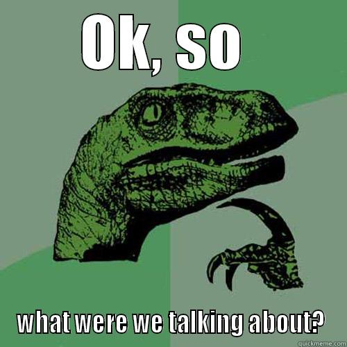 OK, SO  WHAT WERE WE TALKING ABOUT? Philosoraptor