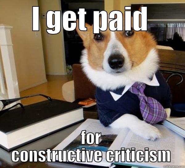 I GET PAID FOR CONSTRUCTIVE CRITICISM Lawyer Dog