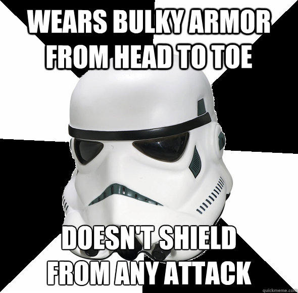 Wears bulky armor from head to toe doesn't shield
from any attack - Wears bulky armor from head to toe doesn't shield
from any attack  Misc