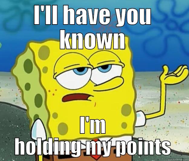 I'LL HAVE YOU KNOWN I'M HOLDING MY POINTS Tough Spongebob