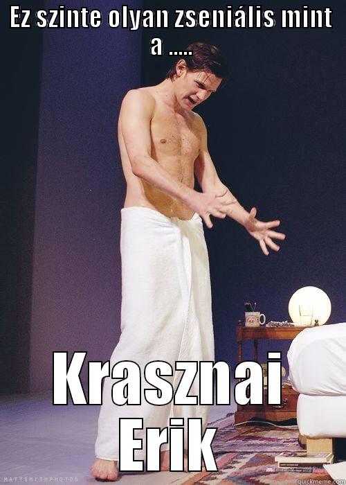 EZ SZINTE OLYAN ZSENIÁLIS MINT A ..... KRASZNAI ERIK Misc