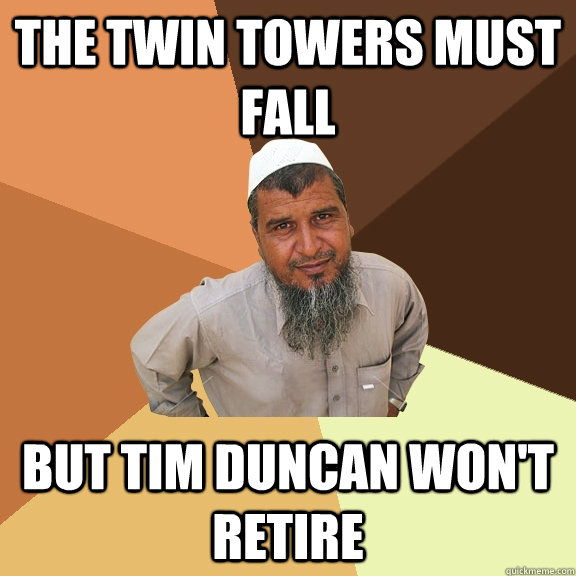 THE TWIN TOWERS MUST FALL BUT TIM DUNCAN WON'T RETIRE  Ordinary Muslim Man