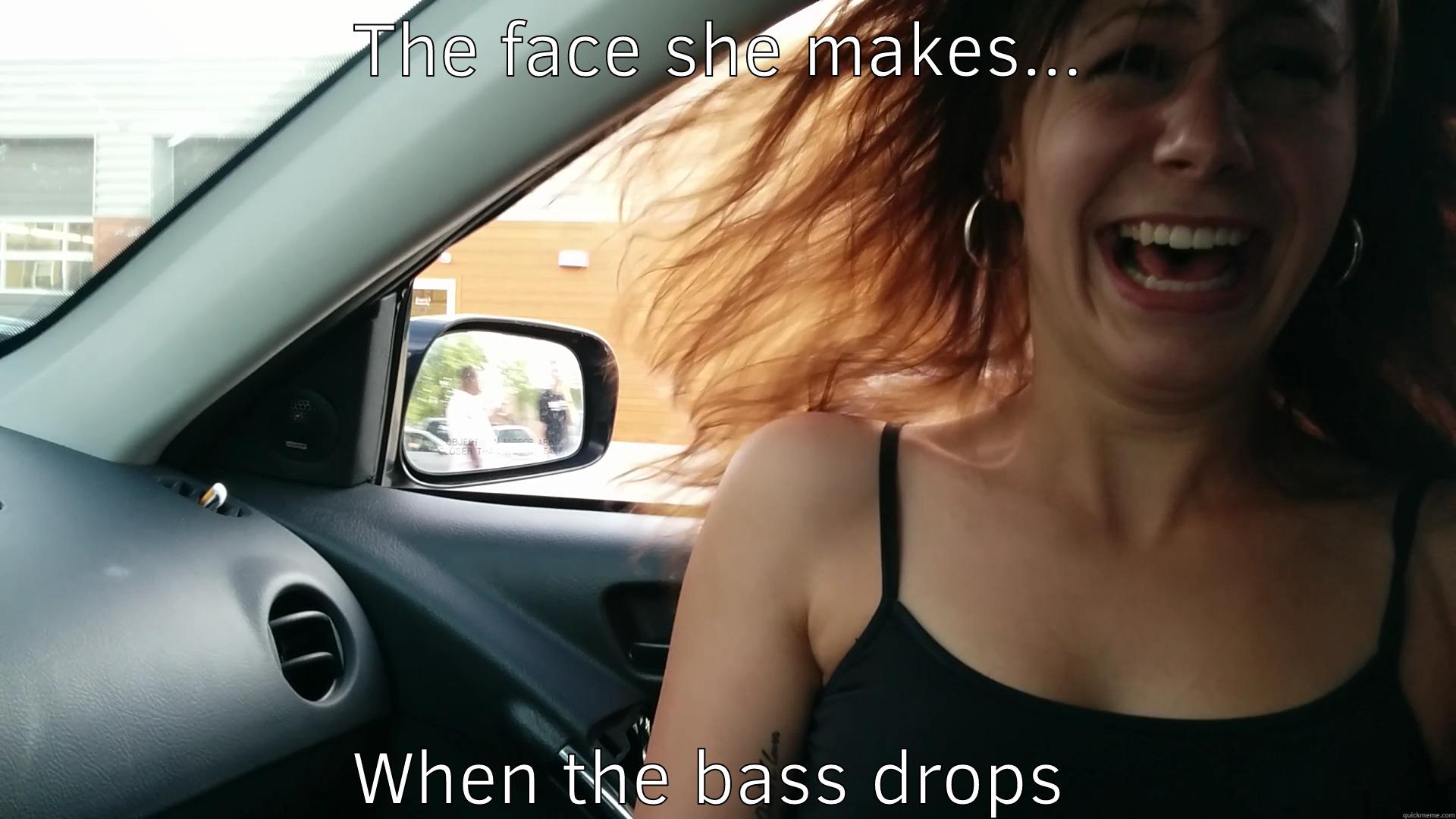 Bass Face - THE FACE SHE MAKES... WHEN THE BASS DROPS  Misc