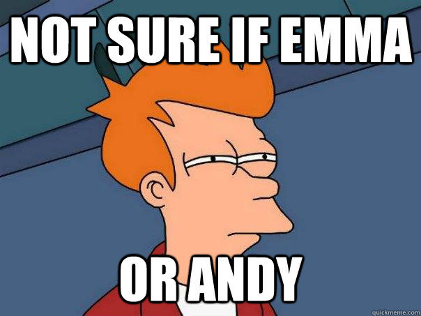 Not sure if emma Or andy  Futurama Fry