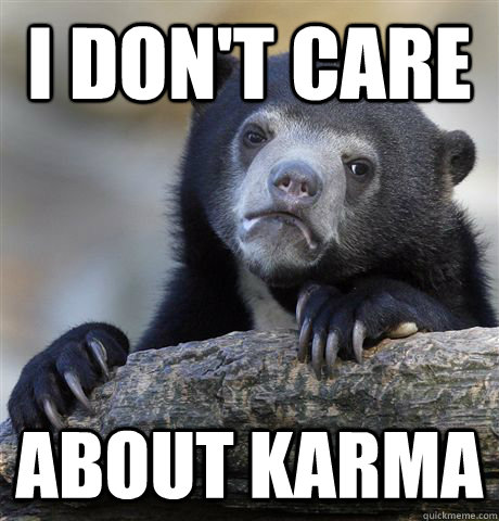 I don't care about karma  Confession Bear