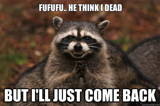 FuFuFu.. He think I dead But I'll just come back - FuFuFu.. He think I dead But I'll just come back  Evil Plotting Raccoon