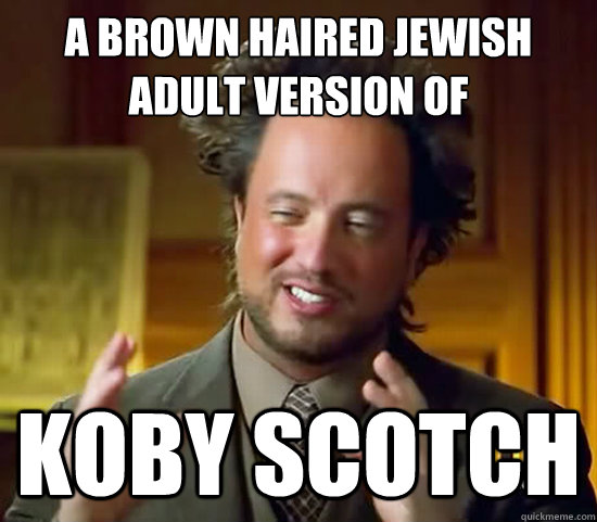 a brown haired jewish adult version of koby scotch - a brown haired jewish adult version of koby scotch  Ancient Aliens