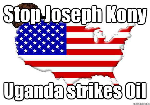 Stop Joseph Kony Uganda strikes Oil  Scumbag america