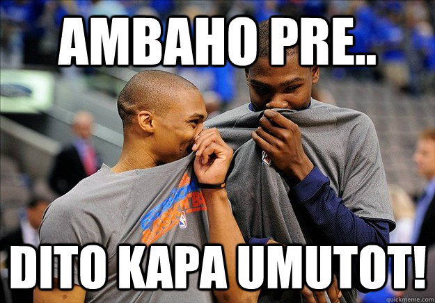 ambaho pre.. dito kapa umutot! - ambaho pre.. dito kapa umutot!  NBA 2012 Champs