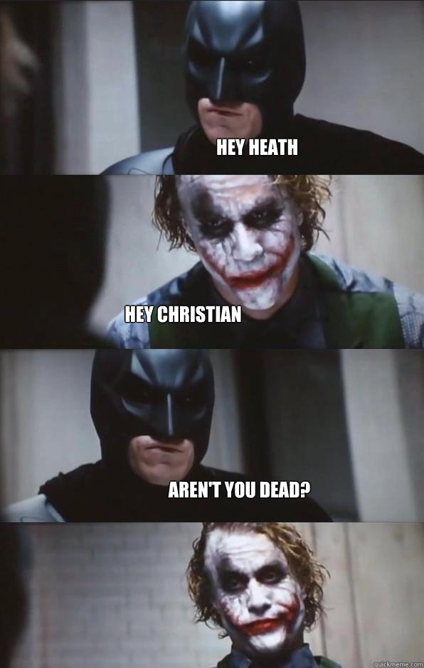 Hey Heath Hey Christian Aren't you dead?  Batman Panel