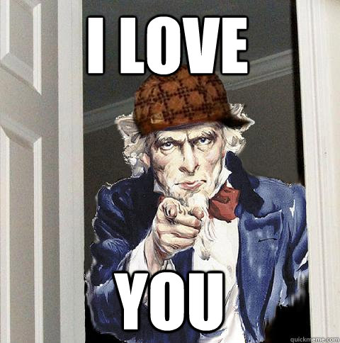 I LOVE YOU - I LOVE YOU  Scumbag Uncle Sam