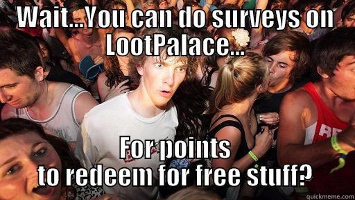 WAIT...YOU CAN DO SURVEYS ON LOOTPALACE... FOR POINTS TO REDEEM FOR FREE STUFF? Sudden Clarity Clarence