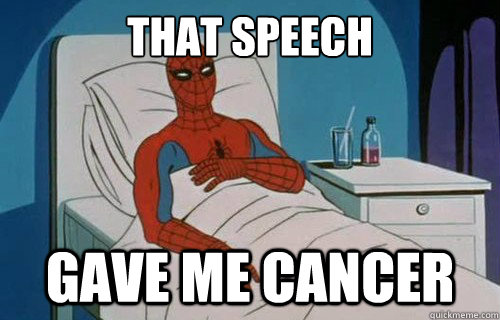 THAT speech GAVE ME CANCER  Spiderman cancer