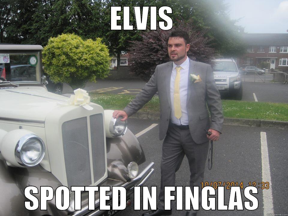 ELVIS SPOTTED IN FINGLAS Misc