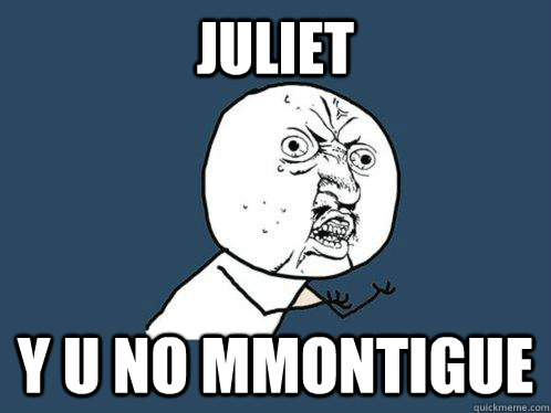 Juliet  y u no mmontigue  Y U No