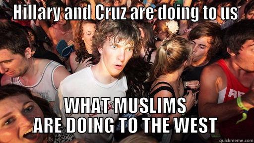 HILLARY AND CRUZ ARE DOING TO US WHAT MUSLIMS ARE DOING TO THE WEST Sudden Clarity Clarence