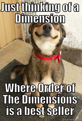 JUST THINKING OF A DIMENSION WHERE ORDER OF THE DIMENSIONS IS A BEST SELLER Good Dog Greg