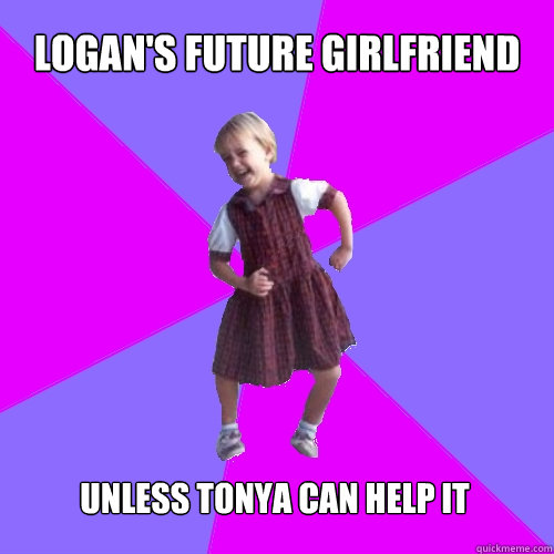 Logan's Future Girlfriend  unless Tonya can help it  Socially awesome kindergartener