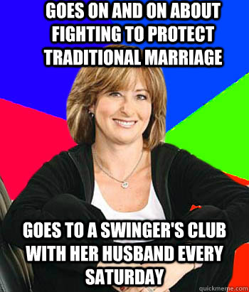 goes on and on about fighting to protect traditional marriage goes to a swinger's club with her husband every Saturday  Sheltering Suburban Mom