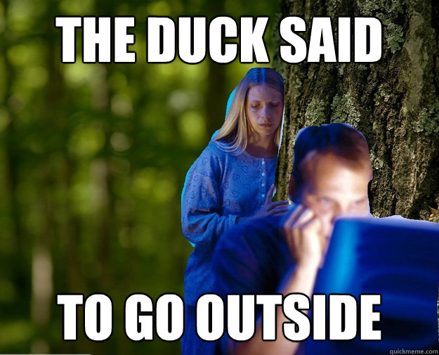 The Duck said To go outside - The Duck said To go outside  Misc