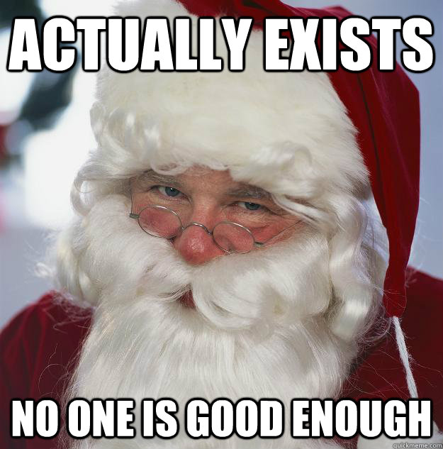 Actually Exists No one is good enough  Scumbag Santa