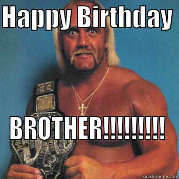 Hulk Brother - HAPPY BIRTHDAY  BROTHER!!!!!!!!! Misc