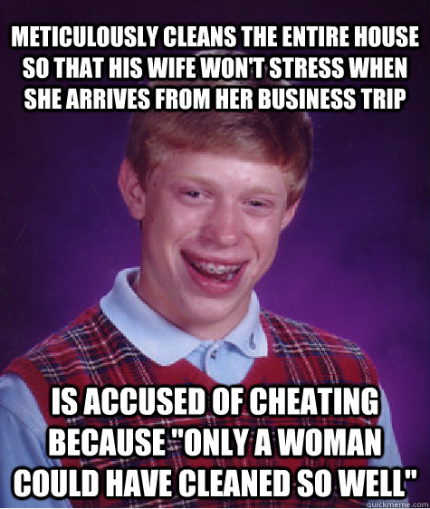 meticulously Cleans the entire house so that his wife won't stress when she arrives from her business trip is accused of cheating because 