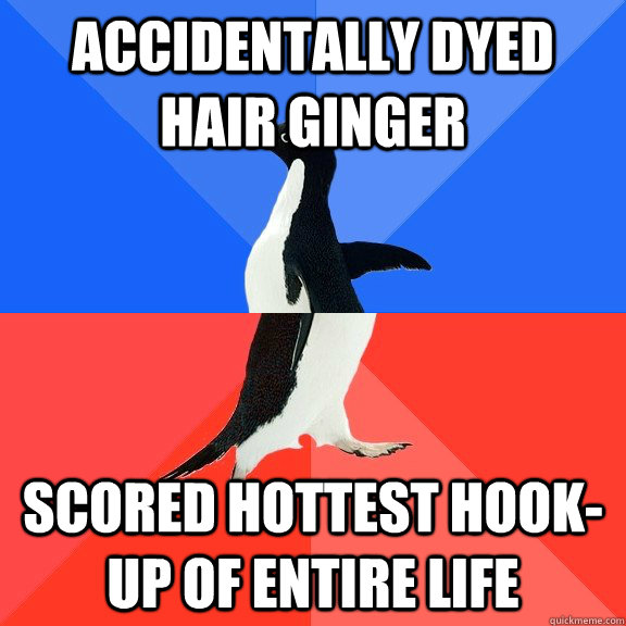 Accidentally dyed Hair ginger scored hottest hook-up of entire life  Socially Awkward Awesome Penguin