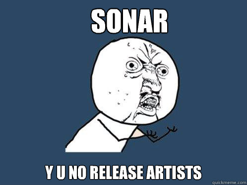 Sonar y u no release artists  Y U No