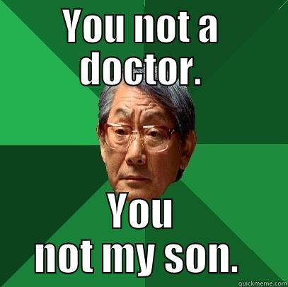 Disowned  - YOU NOT A DOCTOR. YOU NOT MY SON.  High Expectations Asian Father