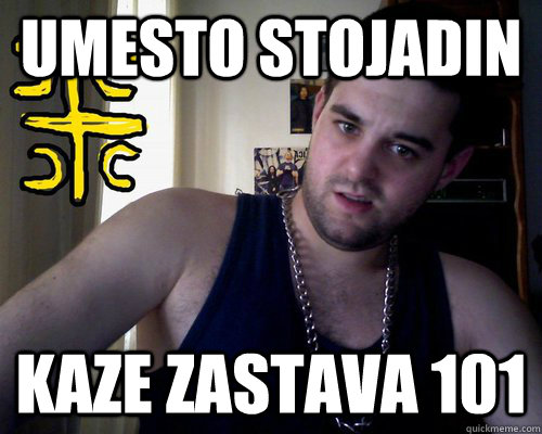 umesto stojadin kaze zastava 101  good serb guy