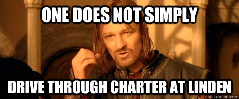 One does not simply Drive through Charter at Linden  One Does Not Simply