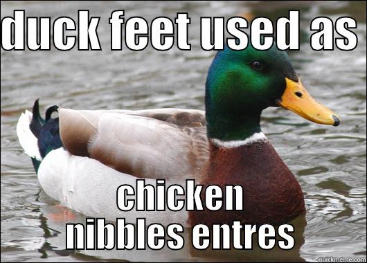 DUCK FEET USED AS  CHICKEN NIBBLES ENTRES Actual Advice Mallard