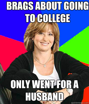 Brags about going to college only went for a husband  Sheltering Suburban Mom