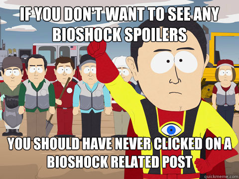 If you don't want to see any bioshock spoilers you should have never clicked on a bioshock related post  Captain Hindsight