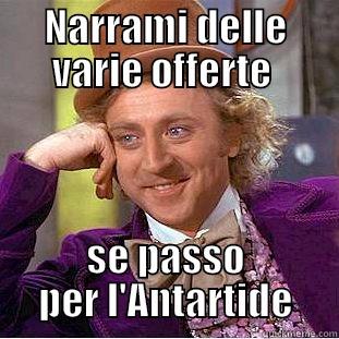 NARRAMI DELLE VARIE OFFERTE  SE PASSO PER L'ANTARTIDE Condescending Wonka