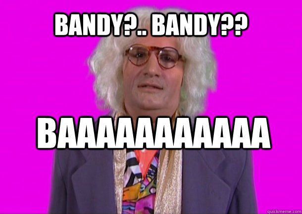 Bandy?.. Bandy??  baaaaaaaaaaa - Bandy?.. Bandy??  baaaaaaaaaaa  Misc