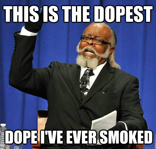 THis is the dopest dope I've ever smoked - THis is the dopest dope I've ever smoked  Jimmy McMillan