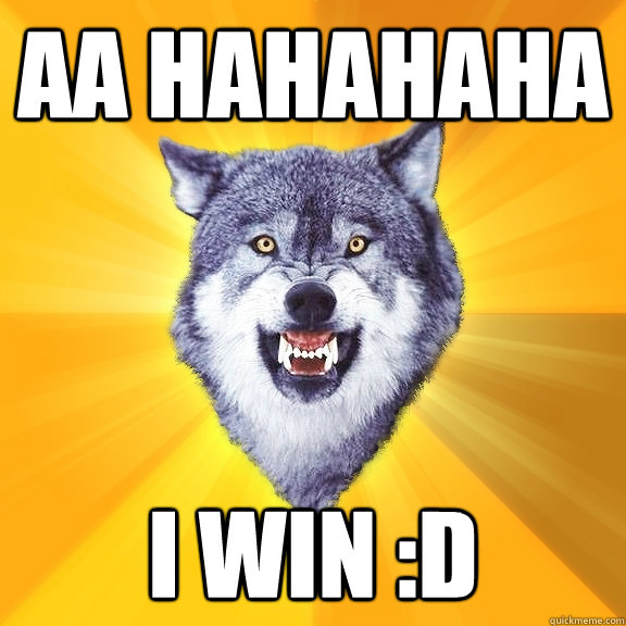 Aa HAHAHAHA  i win :D - Aa HAHAHAHA  i win :D  Courage Wolf