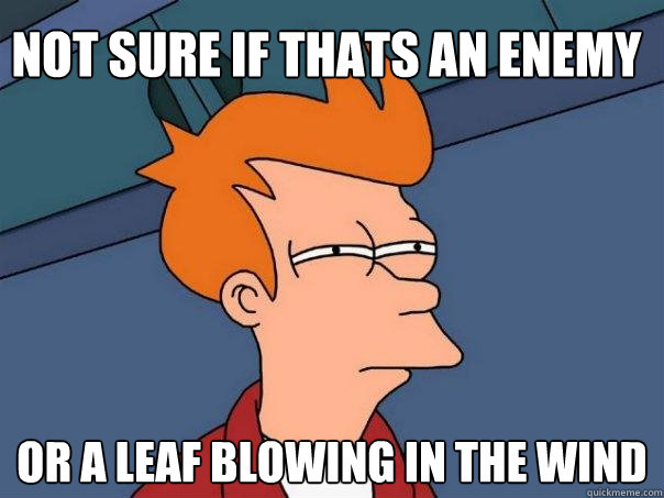 Not sure if thats an enemy Or a leaf blowing in the wind - Not sure if thats an enemy Or a leaf blowing in the wind  Futurama Fry